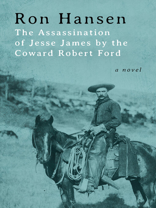 Title details for Assassination of Jesse James by the Coward Robert Ford by Ron Hansen - Available